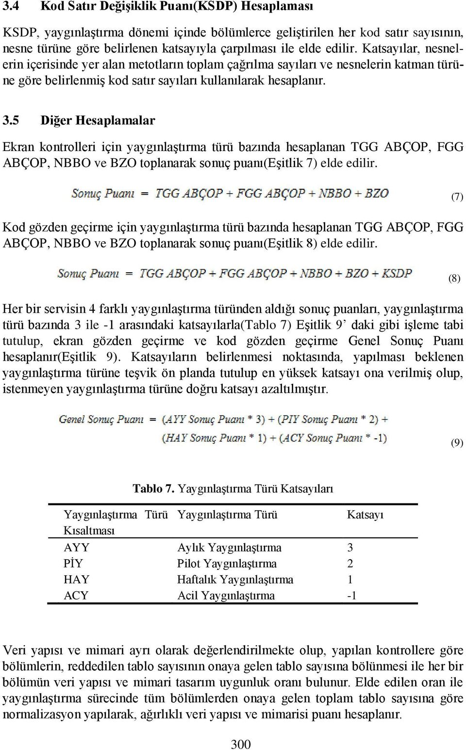 5 Diğer Hesaplamalar Ekran kontrolleri için yaygınlaştırma türü bazında hesaplanan TGG ABÇOP, FGG ABÇOP, NBBO ve BZO toplanarak sonuç puanı(eşitlik 7) elde edilir.