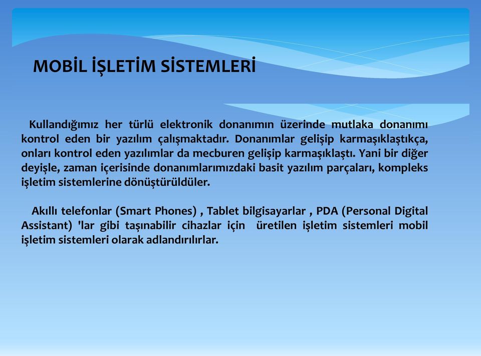 Yani bir diğer deyişle, zaman içerisinde donanımlarımızdaki basit yazılım parçaları, kompleks işletim sistemlerine dönüştürüldüler.