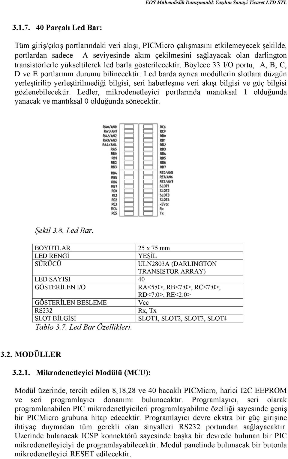 yükseltilerek led barla gösterilecektir. Böylece 33 I/O portu, A, B, C, D ve E portlarõnõn durumu bilinecektir.