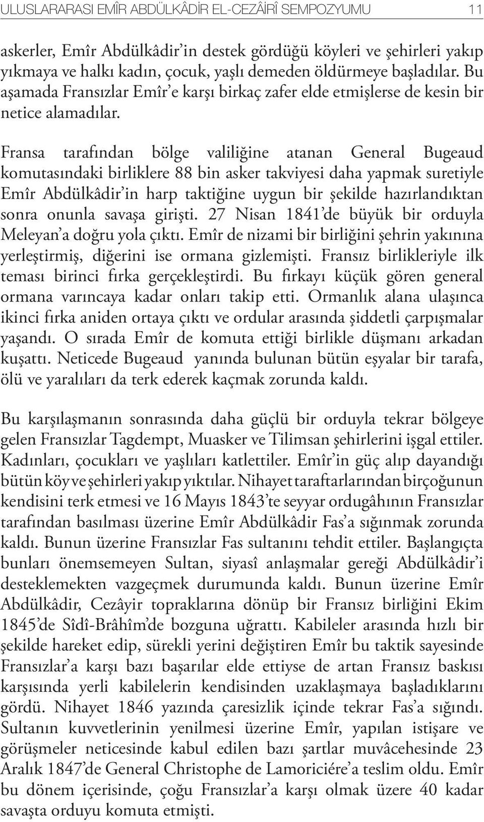 Fransa tarafından bölge valiliğine atanan General Bugeaud komutasındaki birliklere 88 bin asker takviyesi daha yapmak suretiyle Emîr Abdülkâdir in harp taktiğine uygun bir şekilde hazırlandıktan