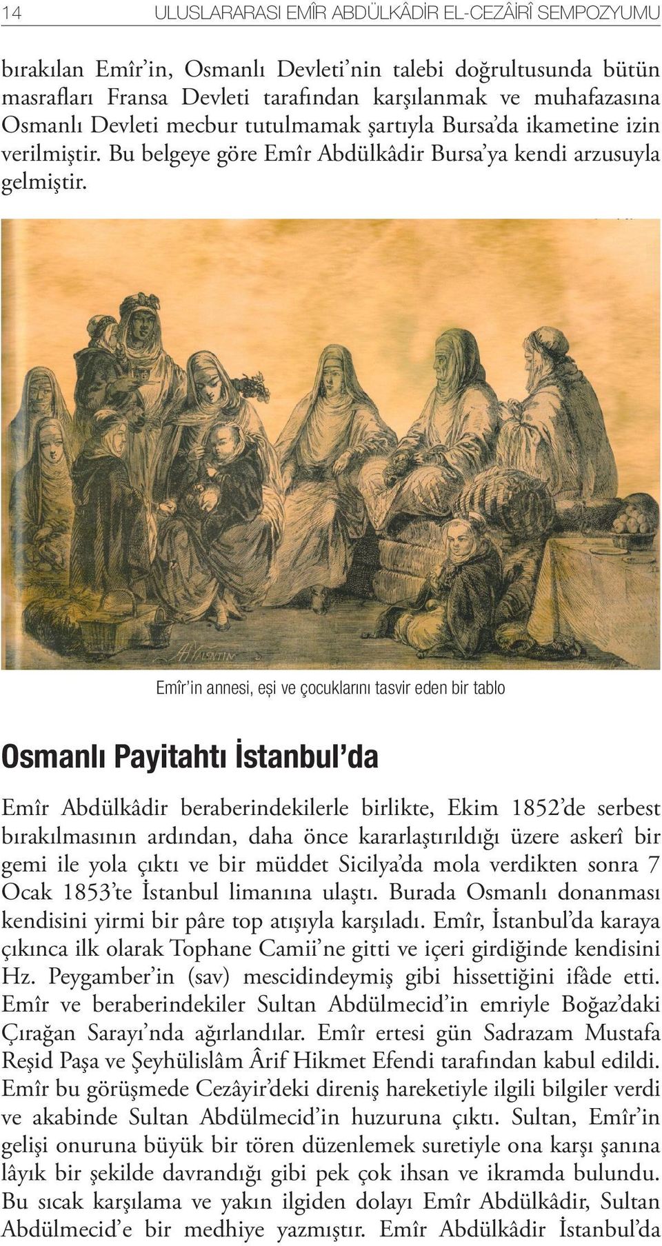 Emîr in annesi, eşi ve çocuklarını tasvir eden bir tablo Osmanlı Payitahtı İstanbul da Emîr Abdülkâdir beraberindekilerle birlikte, Ekim 1852 de serbest bırakılmasının ardından, daha önce