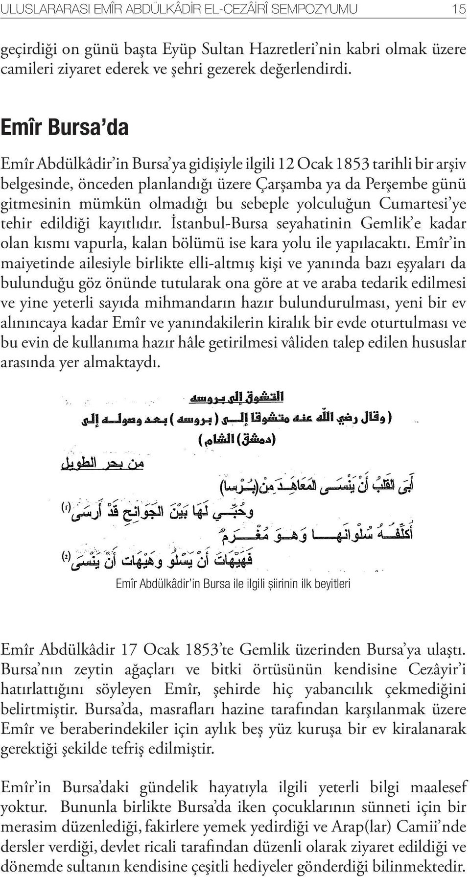 yolculuğun Cumartesi ye tehir edildiği kayıtlıdır. İstanbul-Bursa seyahatinin Gemlik e kadar olan kısmı vapurla, kalan bölümü ise kara yolu ile yapılacaktı.