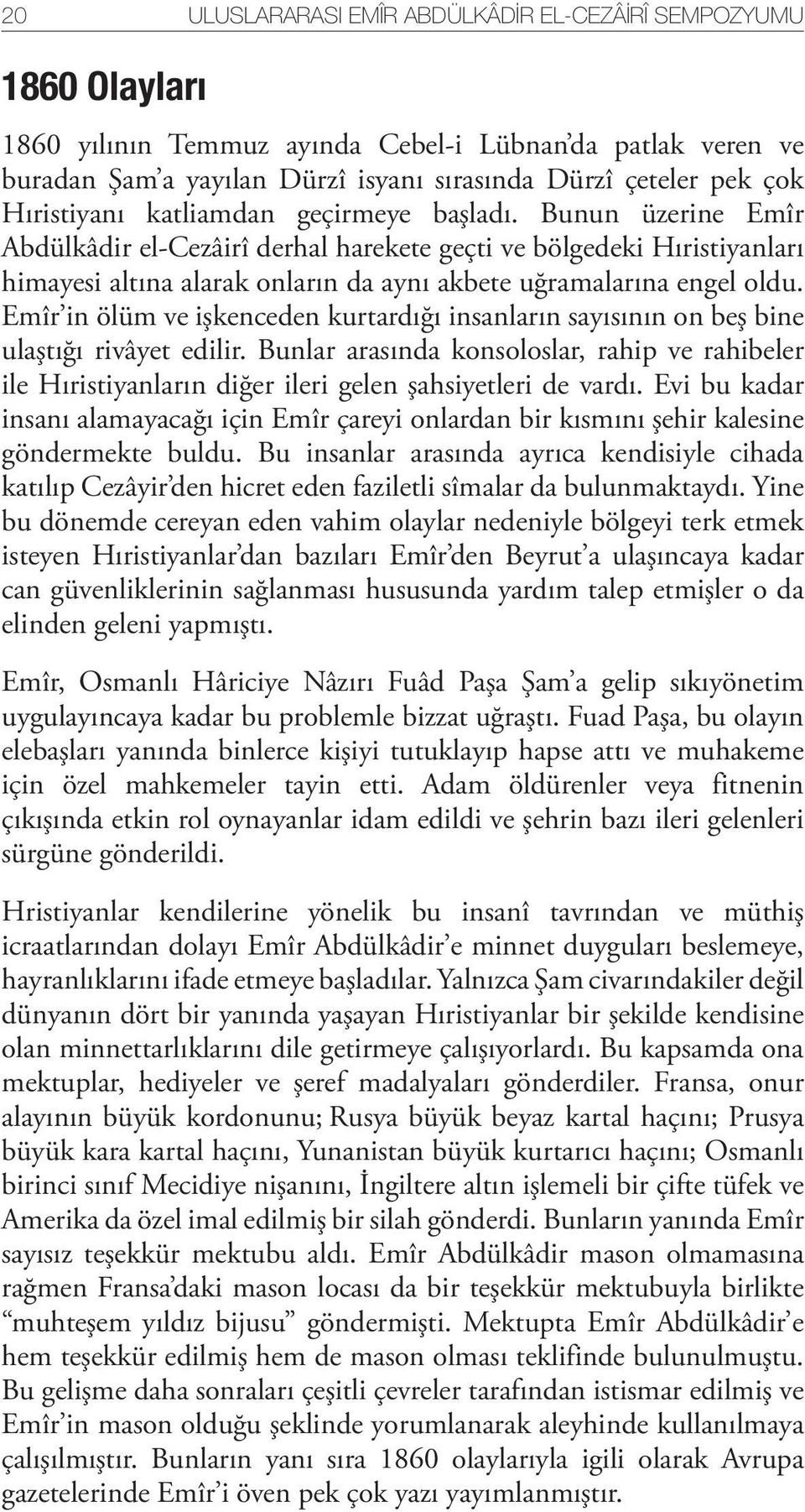 Bunun üzerine Emîr Abdülkâdir el-cezâirî derhal harekete geçti ve bölgedeki Hıristiyanları himayesi altına alarak onların da aynı akbete uğramalarına engel oldu.