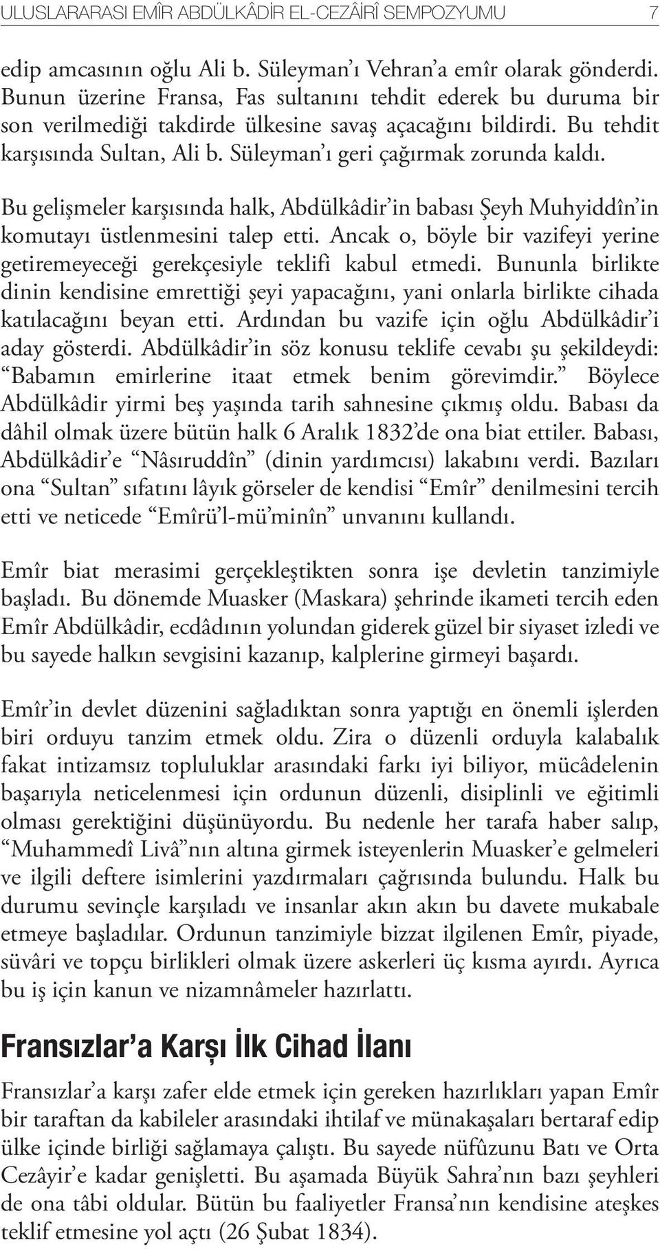 Bu gelişmeler karşısında halk, Abdülkâdir in babası Şeyh Muhyiddîn in komutayı üstlenmesini talep etti. Ancak o, böyle bir vazifeyi yerine getiremeyeceği gerekçesiyle teklifi kabul etmedi.