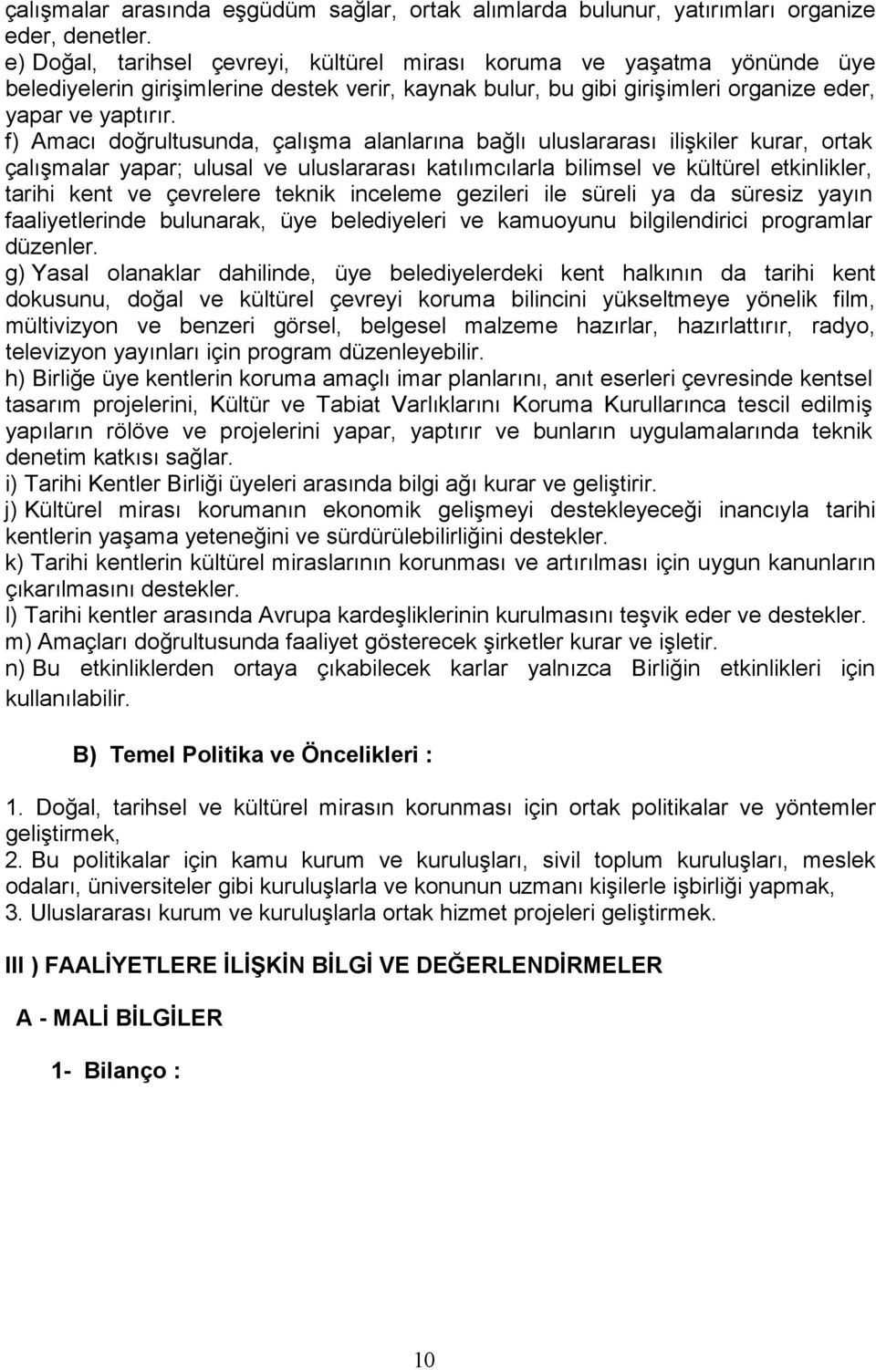 f) Amacı doğrultusunda, çalışma alanlarına bağlı uluslararası ilişkiler kurar, ortak çalışmalar yapar; ulusal ve uluslararası katılımcılarla bilimsel ve kültürel etkinlikler, tarihi kent ve çevrelere