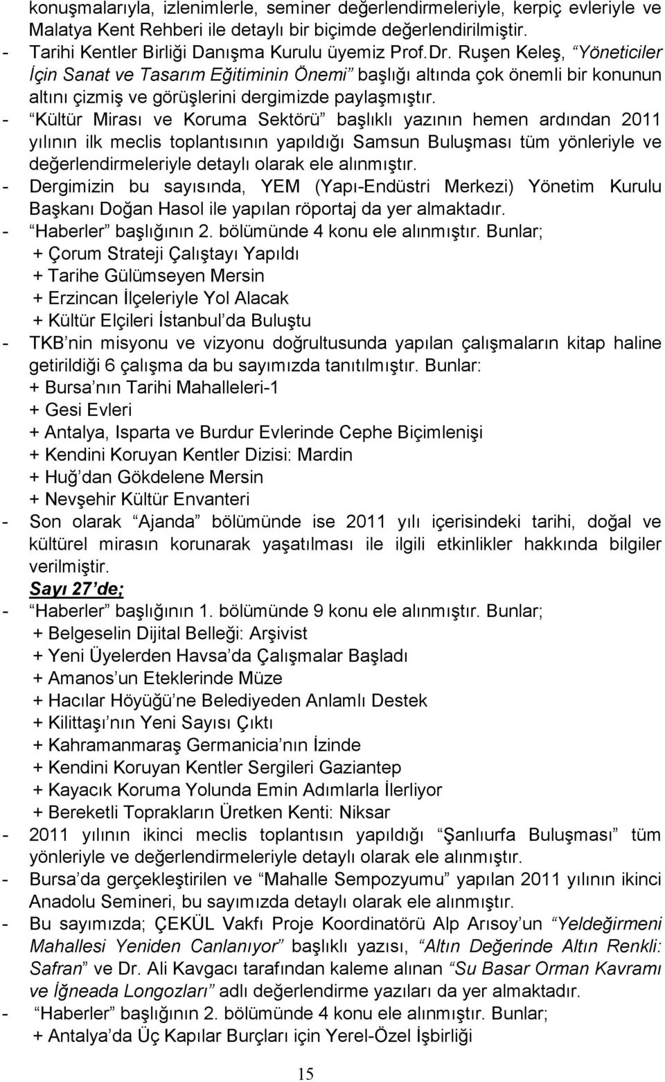 - Kültür Mirası ve Koruma Sektörü başlıklı yazının hemen ardından 2011 yılının ilk meclis toplantısının yapıldığı Samsun Buluşması tüm yönleriyle ve değerlendirmeleriyle detaylı olarak ele alınmıştır.