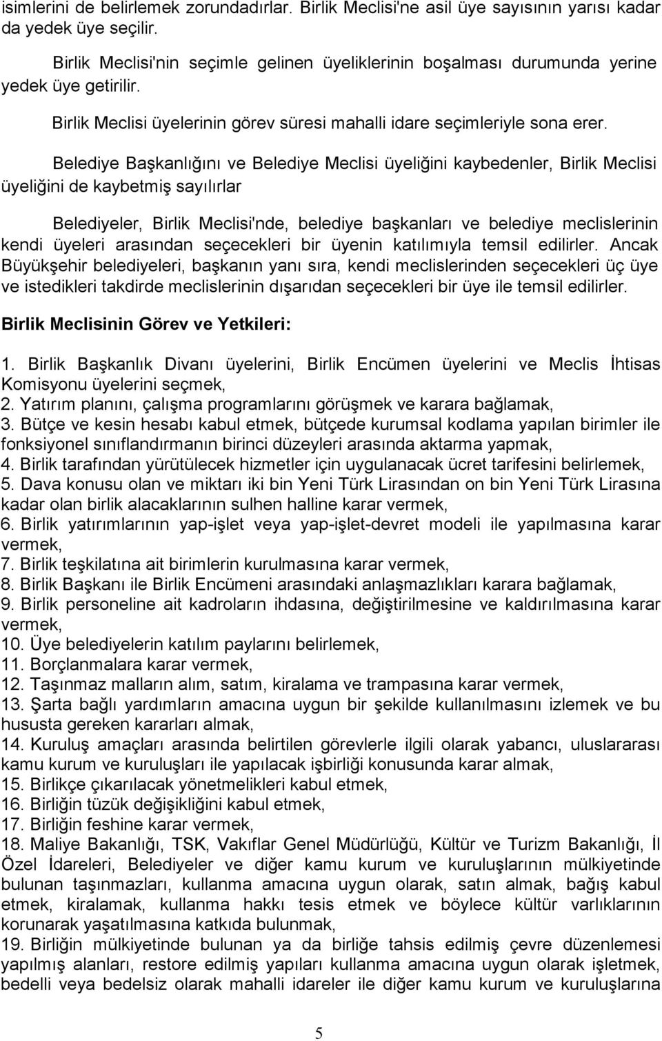 Belediye Başkanlığını ve Belediye Meclisi üyeliğini kaybedenler, Birlik Meclisi üyeliğini de kaybetmiş sayılırlar Belediyeler, Birlik Meclisi'nde, belediye başkanları ve belediye meclislerinin kendi