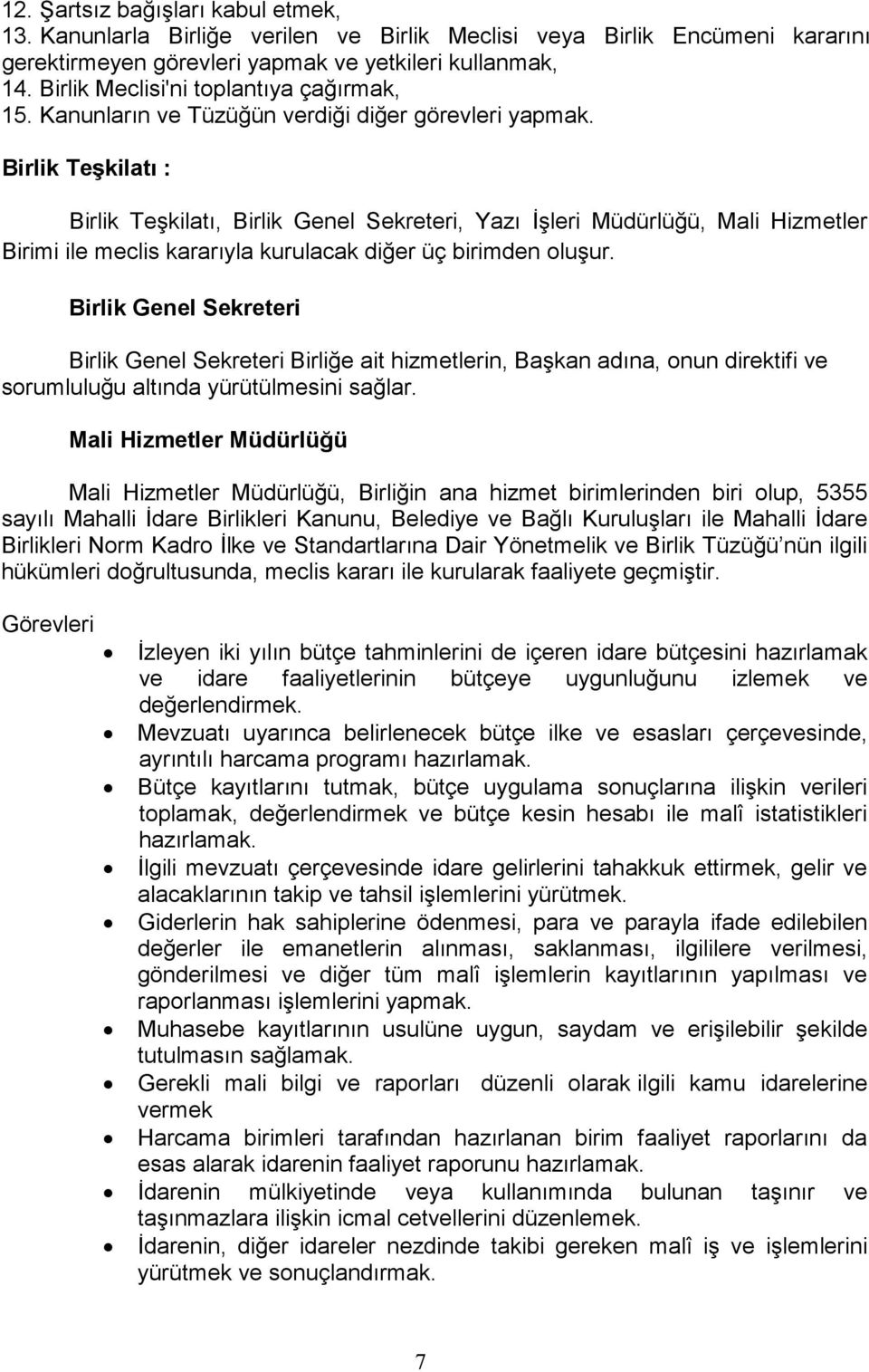 Birlik Teşkilatı : Birlik Teşkilatı, Birlik Genel Sekreteri, Yazı Đşleri Müdürlüğü, Mali Hizmetler Birimi ile meclis kararıyla kurulacak diğer üç birimden oluşur.