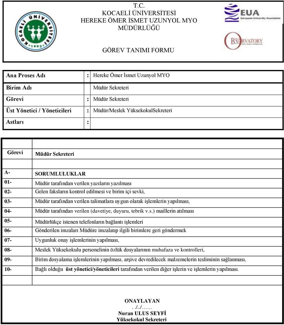 bağlantı işlemleri 06- Gönderilen imzaları Müdüre imzalatıp ilgili birimlere geri göndermek 07- Uygunluk onay işlemlerinin yapılması, 08- Meslek Yüksekokulu personelinin özlük dosyalarının muhafaza