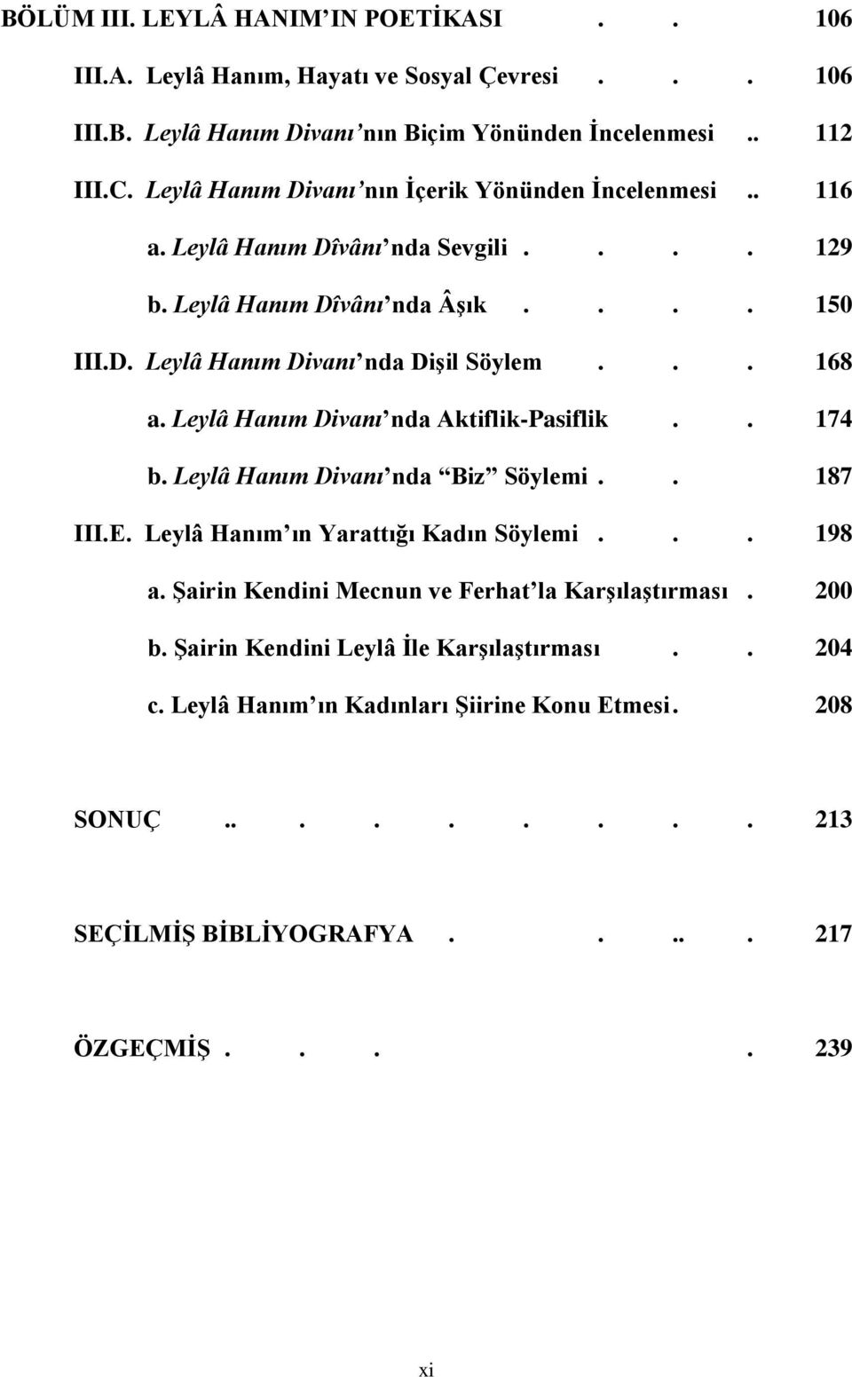 .. 168 a. Leylâ Hanım Divanı nda Aktiflik-Pasiflik.. 174 b. Leylâ Hanım Divanı nda Biz Söylemi.. 187 III.E. Leylâ Hanım ın Yarattığı Kadın Söylemi... 198 a.