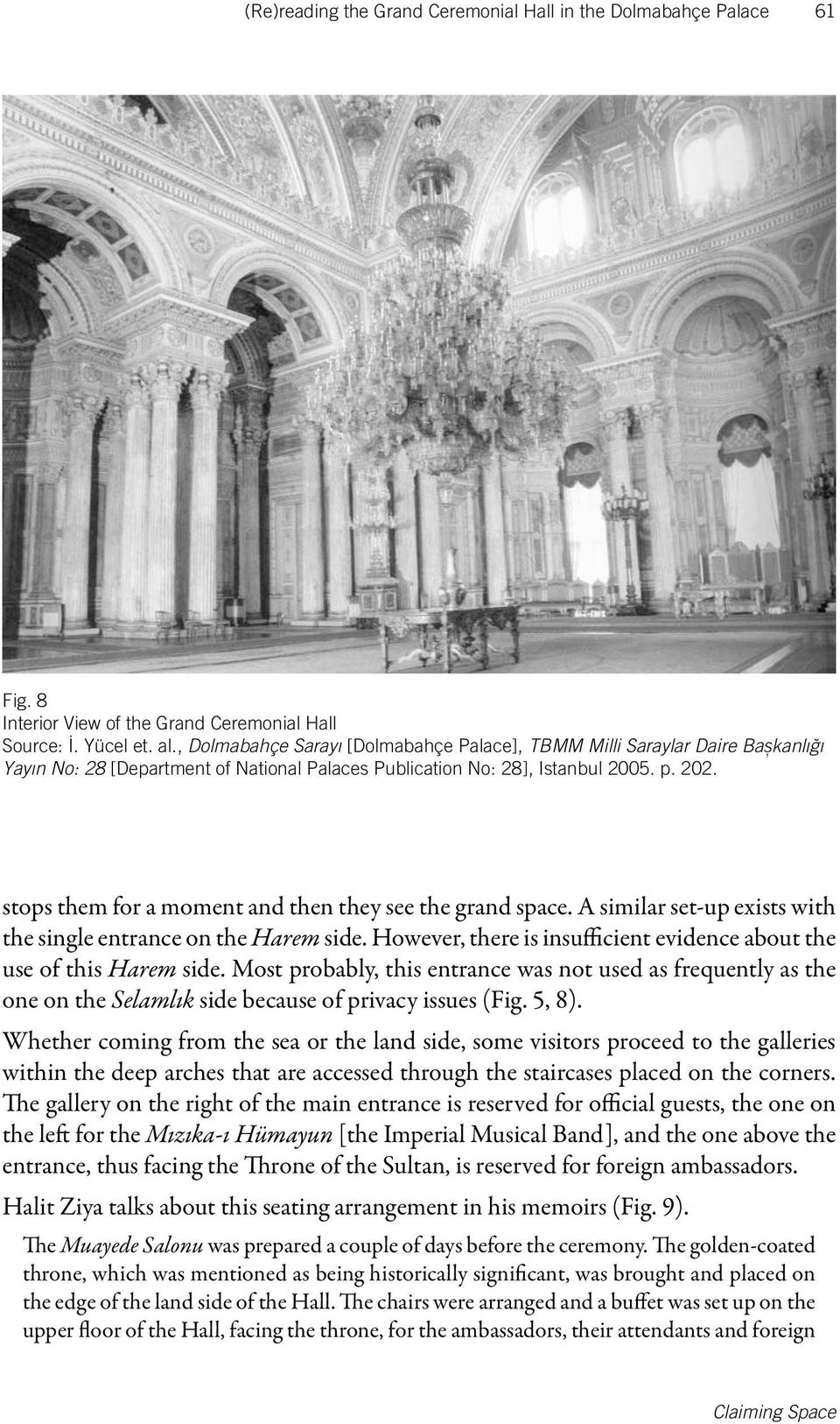 stops them for a moment and then they see the grand space. A similar set-up exists with the single entrance on the Harem side. However, there is insufficient evidence about the use of this Harem side.