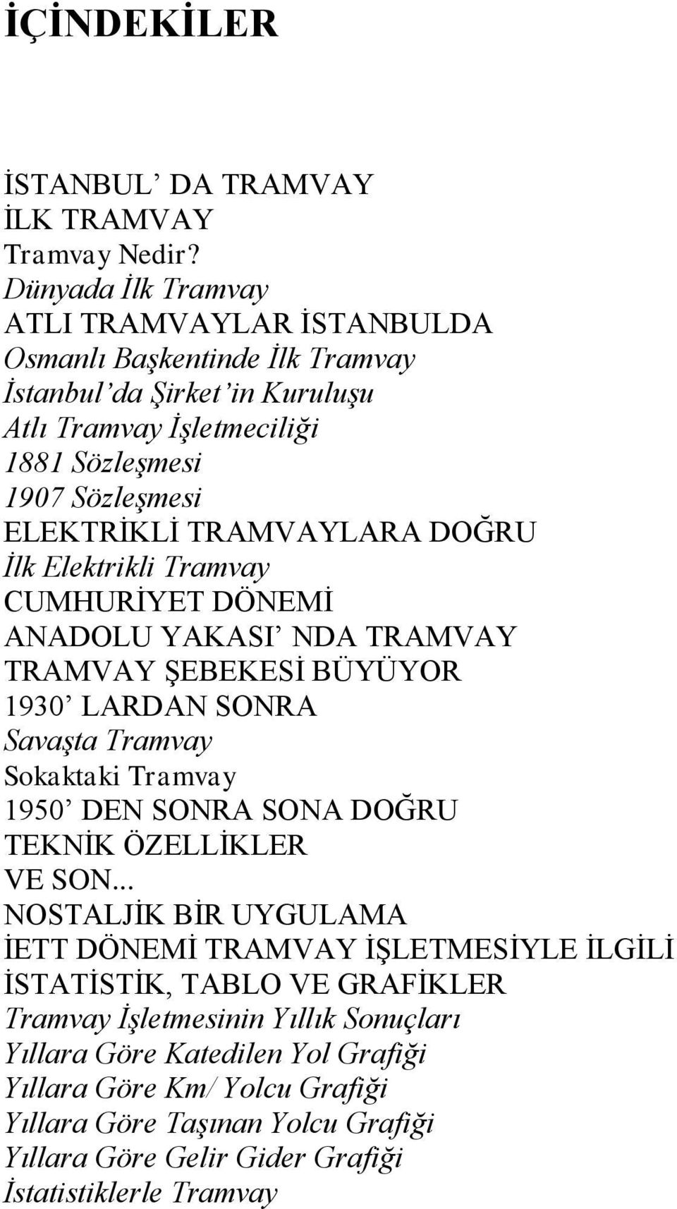 TRAMVAYLARA DOĞRU Ġlk Elektrikli Tramvay CUMHURĠYET DÖNEMĠ ANADOLU YAKASI NDA TRAMVAY TRAMVAY ġebekesġ BÜYÜYOR 1930 LARDAN SONRA SavaĢta Tramvay Sokaktaki Tramvay 1950 DEN SONRA SONA