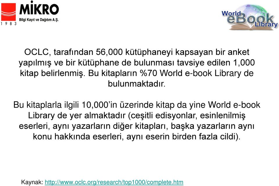 Bu kitaplarla ilgili 10,000 in üzerinde kitap da yine World e-book Library de yer almaktadır (ceşitli edisyonlar,