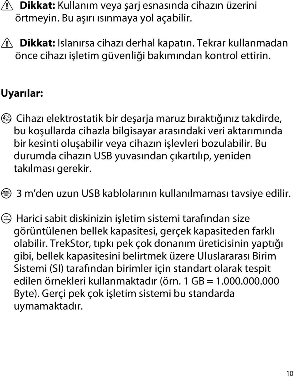 Uyarılar: p Cihazı elektrostatik bir deşarja maruz bıraktığınız takdirde, bu koşullarda cihazla bilgisayar arasındaki veri aktarımında bir kesinti oluşabilir veya cihazın işlevleri bozulabilir.