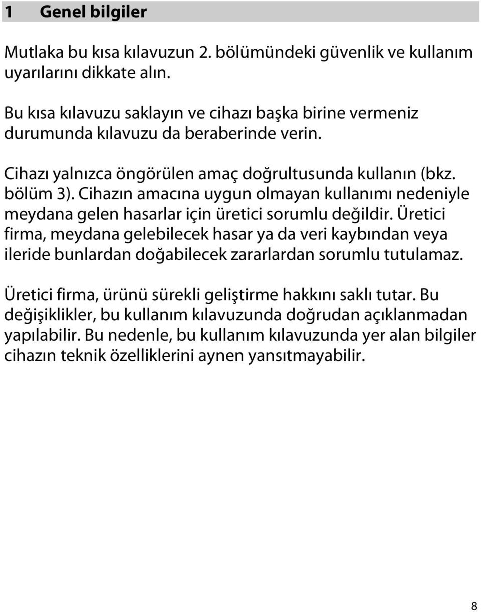 Cihazın amacına uygun olmayan kullanımı nedeniyle meydana gelen hasarlar için üretici sorumlu değildir.