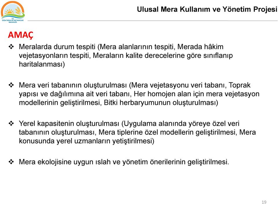 mera vejetasyon modellerinin geliştirilmesi, Bitki herbaryumunun oluşturulması) Yerel kapasitenin oluşturulması (Uygulama alanında yöreye özel veri tabanının