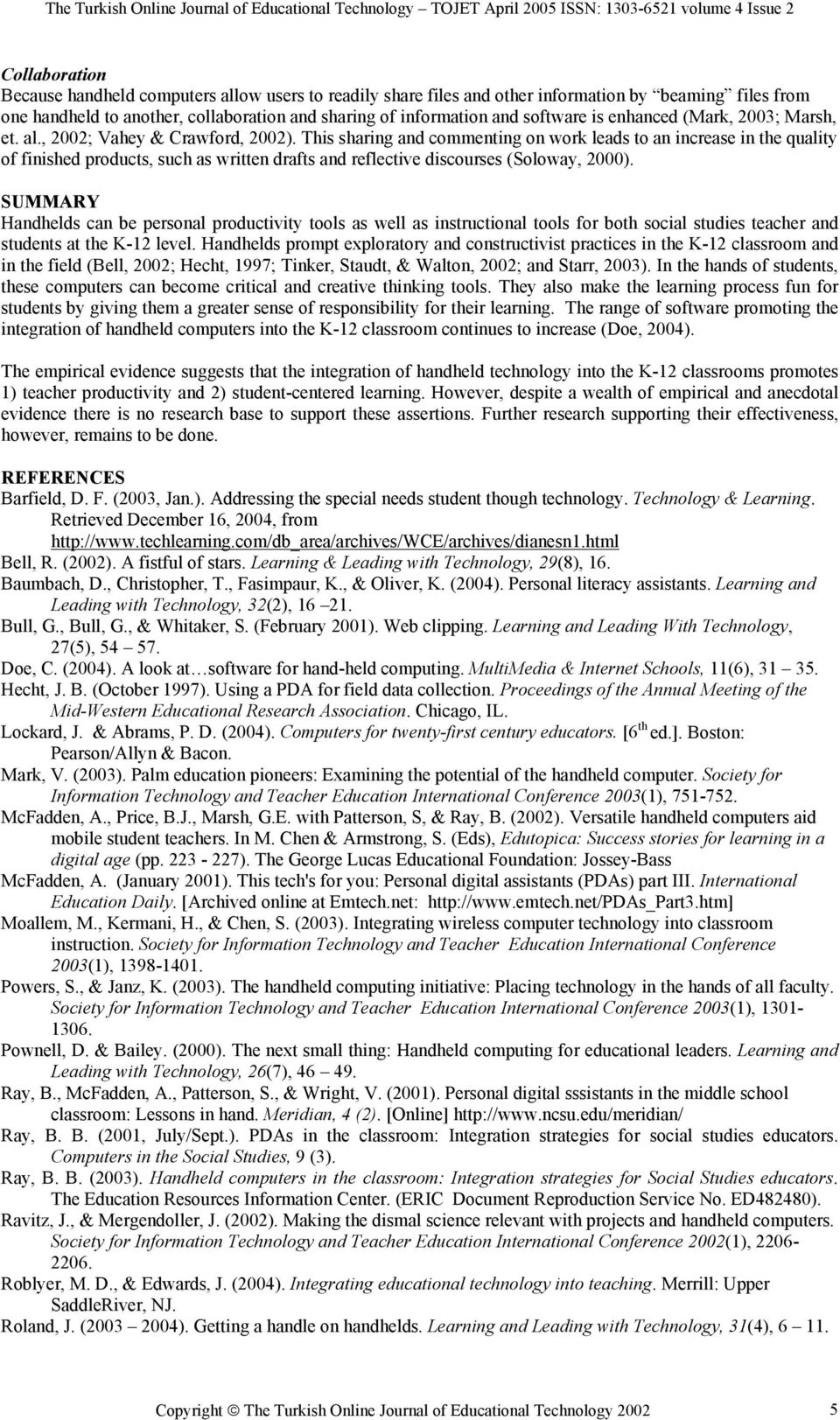 This sharing and commenting on work leads to an increase in the quality of finished products, such as written drafts and reflective discourses (Soloway, 2000).