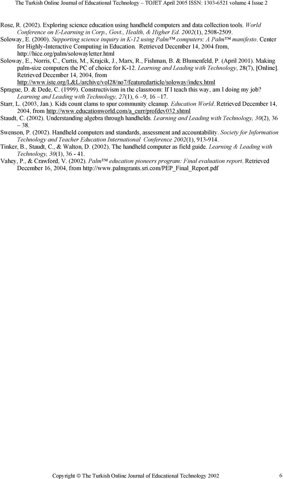 org/palm/solowayletter.html Soloway, E., Norris, C., Curtis, M., Krajcik, J., Marx, R., Fishman, B. & Blumenfeld, P. (April 2001). Making palm-size computers the PC of choice for K-12.