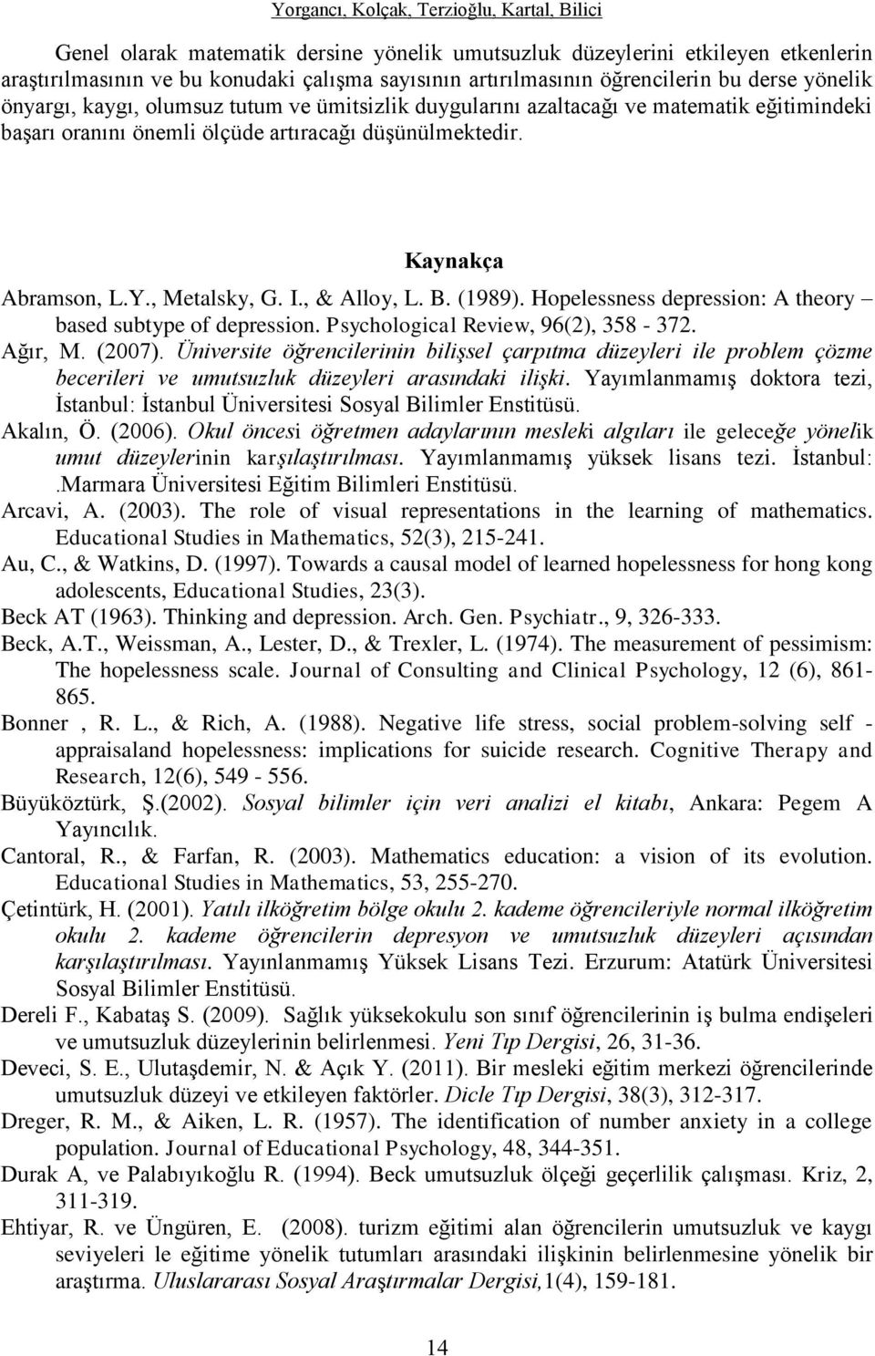 Hopelessness depression: A theory based subtype of depression. Psychological Review, 96(2), 358-372. Ağır, M. (2007).