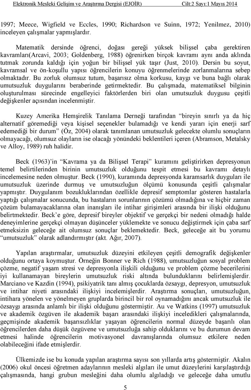 bilişsel yük taşır (Just, 2010). Dersin bu soyut, kavramsal ve ön-koşullu yapısı öğrencilerin konuyu öğrenmelerinde zorlanmalarına sebep olmaktadır.