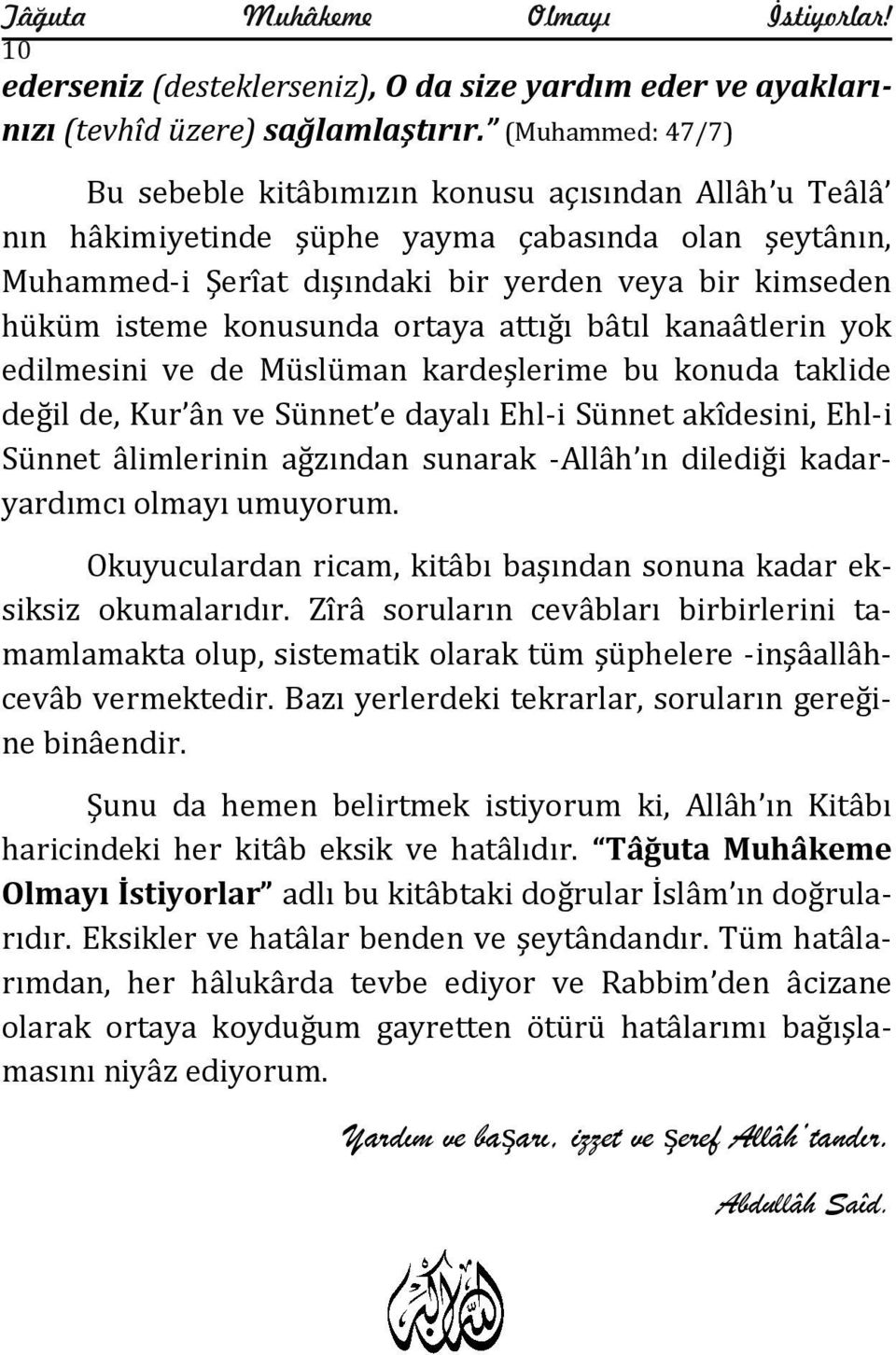 konusunda ortaya attığı bâtıl kanaâtlerin yok edilmesini ve de Müslüman kardeşlerime bu konuda taklide değil de, Kur ân ve Sünnet e dayalı Ehl-i Sünnet akîdesini, Ehl-i Sünnet âlimlerinin ağzından