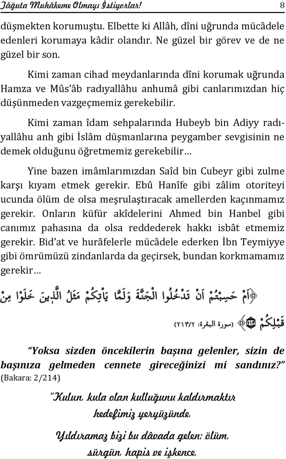 Kimi zaman îdam sehpalarında Hubeyb bin Adiyy radıyallâhu anh gibi İslâm düşmanlarına peygamber sevgisinin ne demek olduğunu öğretmemiz gerekebilir Yine bazen imâmlarımızdan Saîd bin Cubeyr gibi