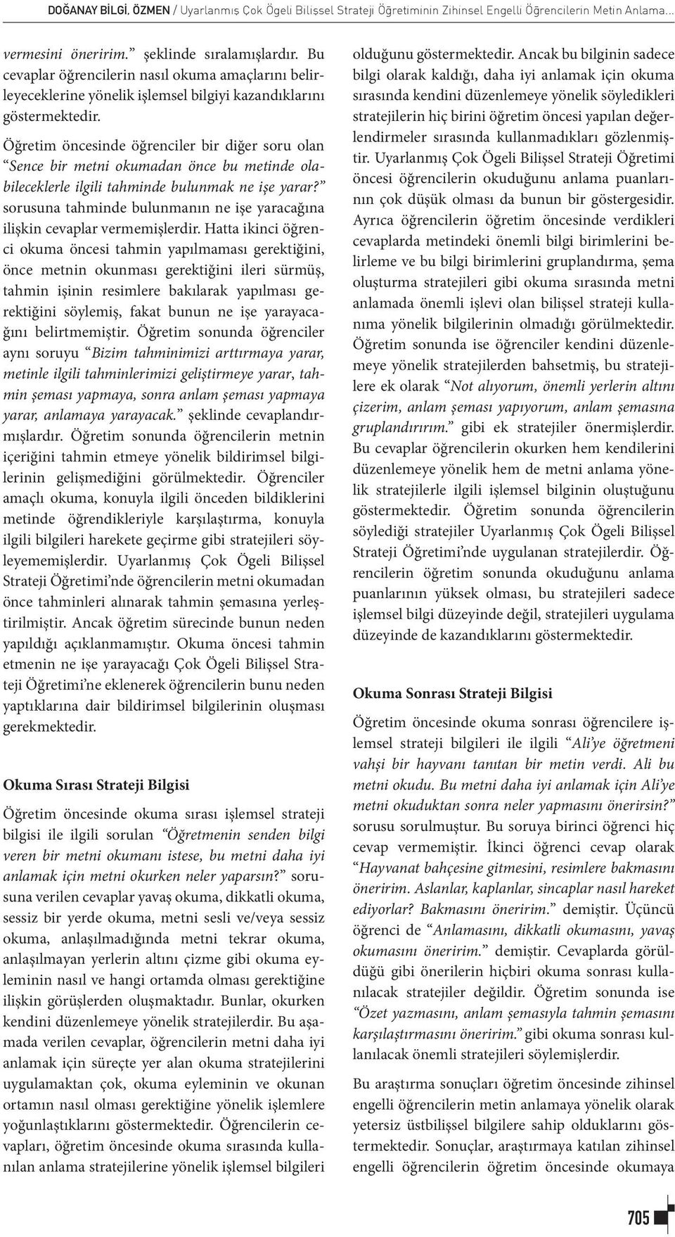 Öğretim öncesinde öğrenciler bir diğer soru olan Sence bir metni okumadan önce bu metinde olabileceklerle ilgili tahminde bulunmak ne işe yarar?