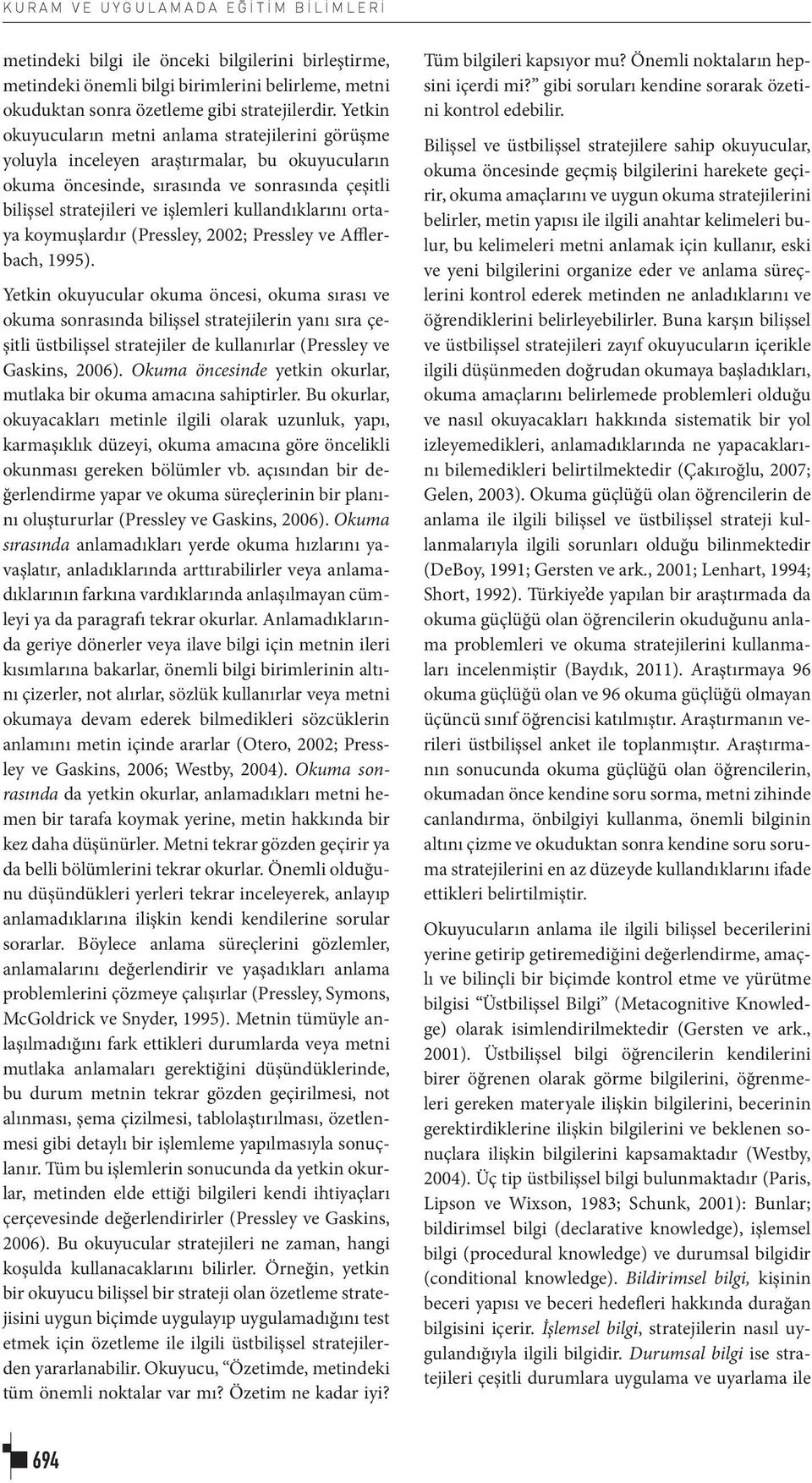 kullandıklarını ortaya koymuşlardır (Pressley, 2002; Pressley ve Afflerbach, 1995).