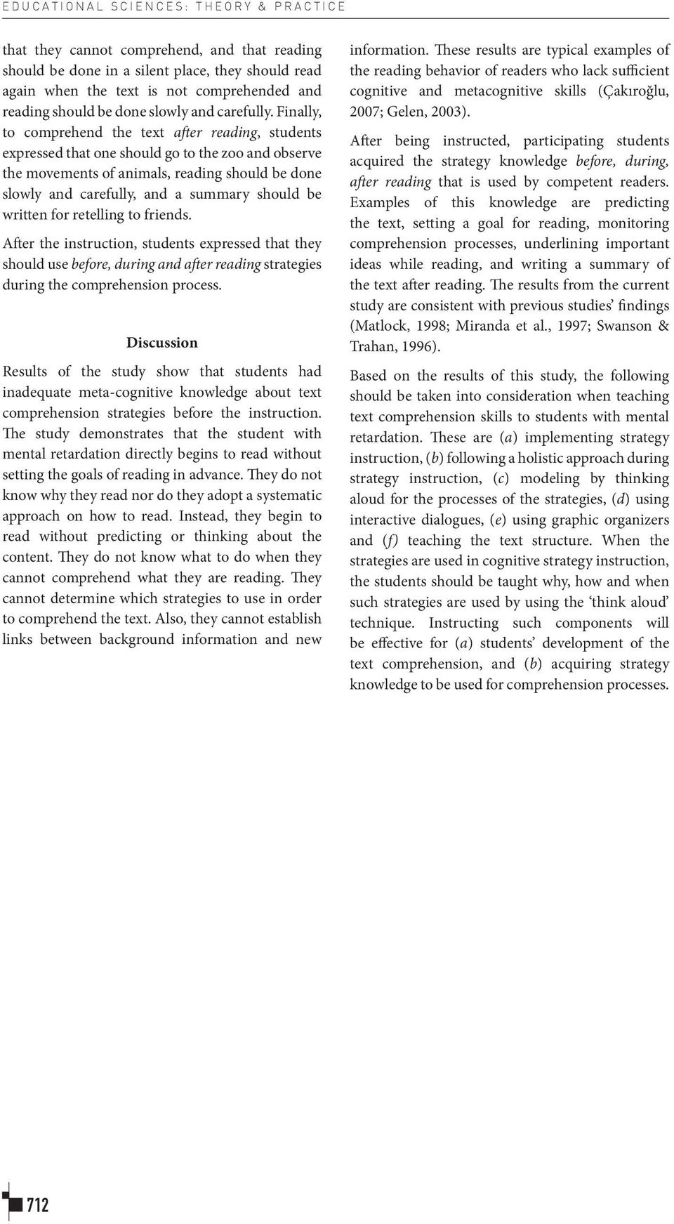 Finally, to comprehend the text after reading, students expressed that one should go to the zoo and observe the movements of animals, reading should be done slowly and carefully, and a summary should