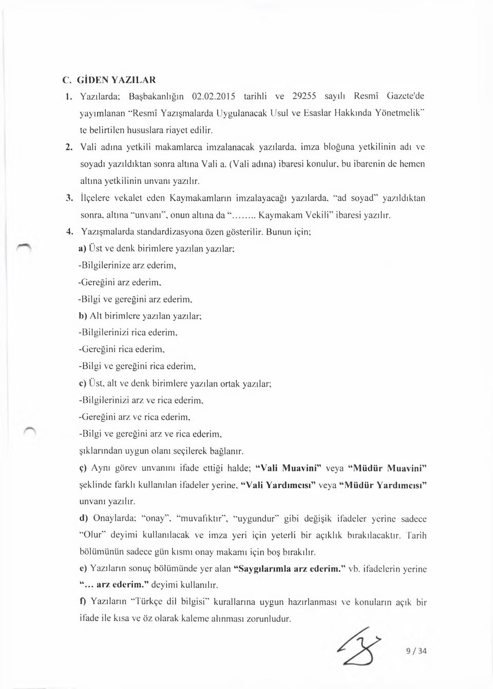 (Vali adına) ibaresi konulur, bu ibarenin de hemen altına yetkilinin unvanı yazılır. 3.