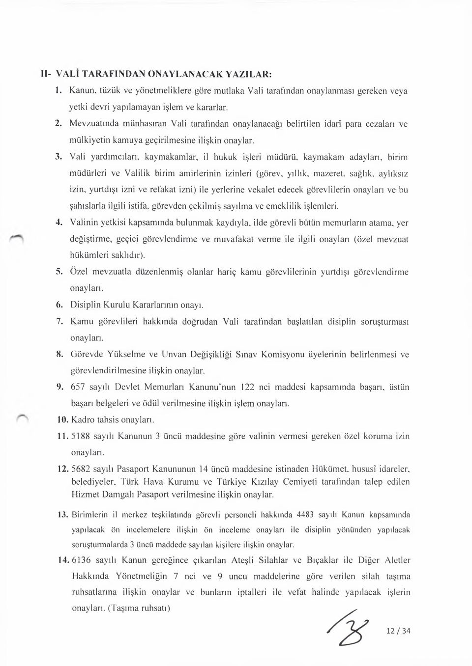 Vali yardımcıları, kaymakamlar, il hukuk işleri müdürü, kaymakam adayları, birim müdürleri ve Valilik birim amirlerinin izinleri (görev, yıllık, mazeret, sağlık, aylıksız izin, yurtdışı izni ve