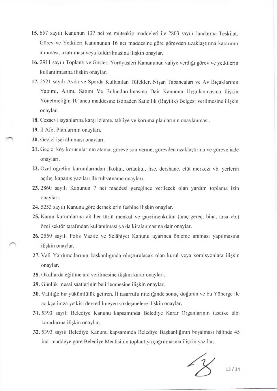 17. 2521 sayılı Avda ve Sporda Kullanılan Tüfekler, Nişan Tabancaları ve Av Bıçaklarının Yapımı, Alımı, Satımı Ve Bulundurulmasına Dair Kanunun Uygulanmasına İlişkin Yönetmeliğin 10'uncu maddesine