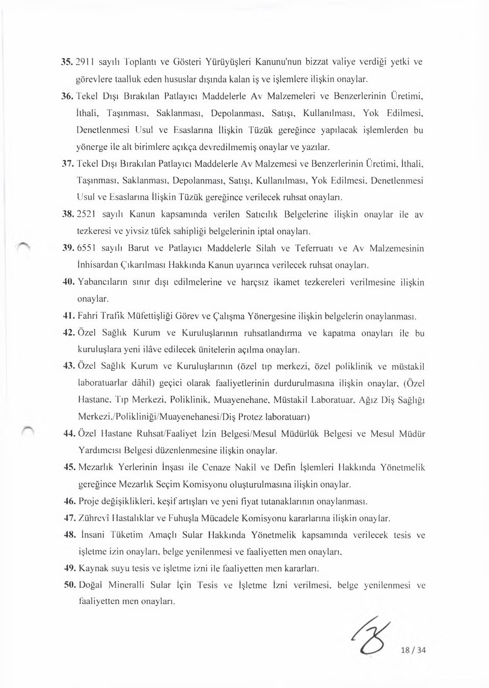 İlişkin Tüzük gereğince yapılacak işlemlerden bu yönerge ile alt birimlere açıkça devredilmemiş onaylar ve yazılar. 37.