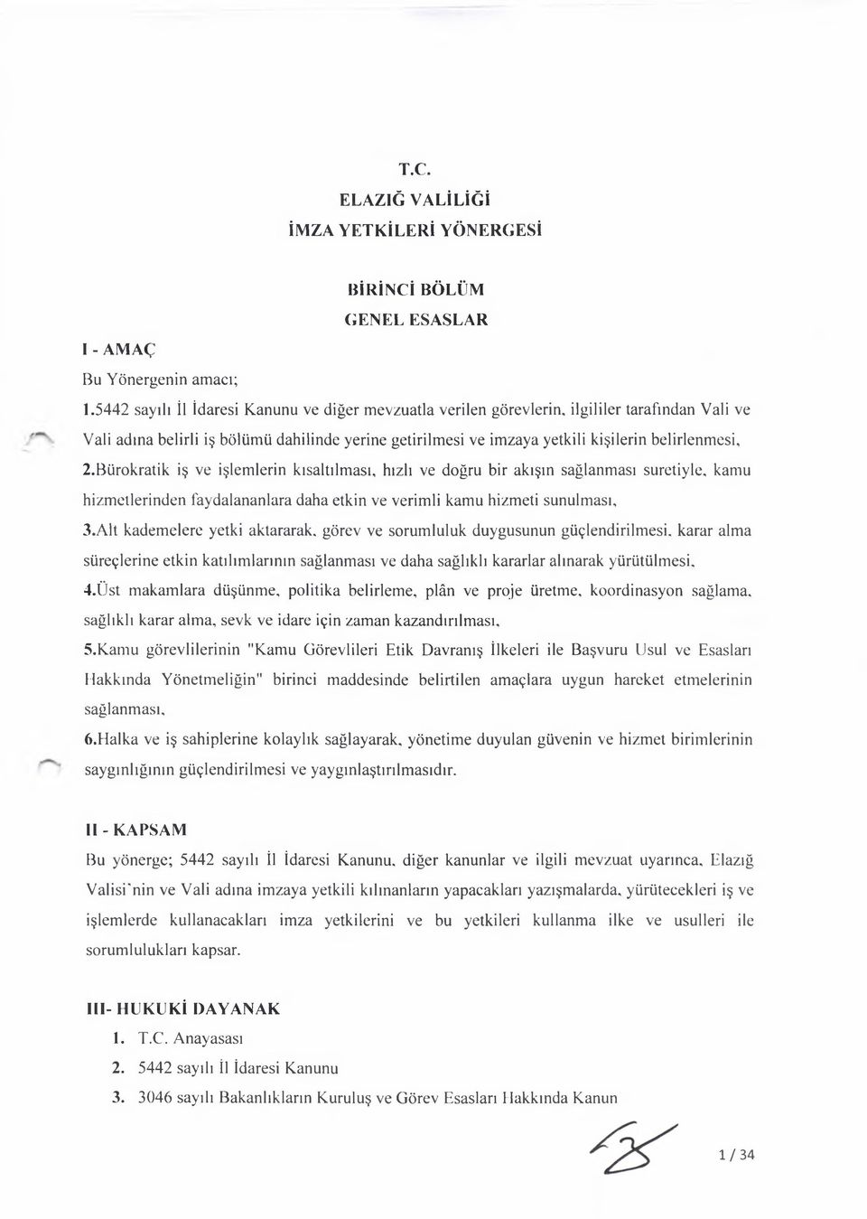 Bürokratik iş ve işlemlerin kısaltılması, hızlı ve doğru bir akışın sağlanması suretiyle, kamu hizmetlerinden faydalananlara daha etkin ve verimli kamu hizmeti sunulması, 3.