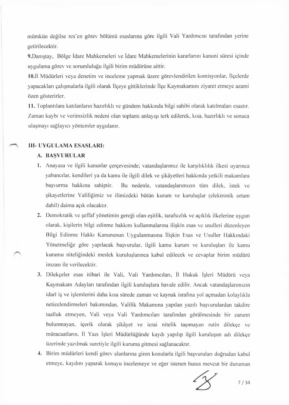 İl Müdürleri veya denetim ve inceleme yapmak üzere görevlendirilen komisyonlar, İlçelerde yapacakları çalışmalarla ilgili olarak İlçeye gittiklerinde İlçe Kaymakamını ziyaret etmeye azami özen