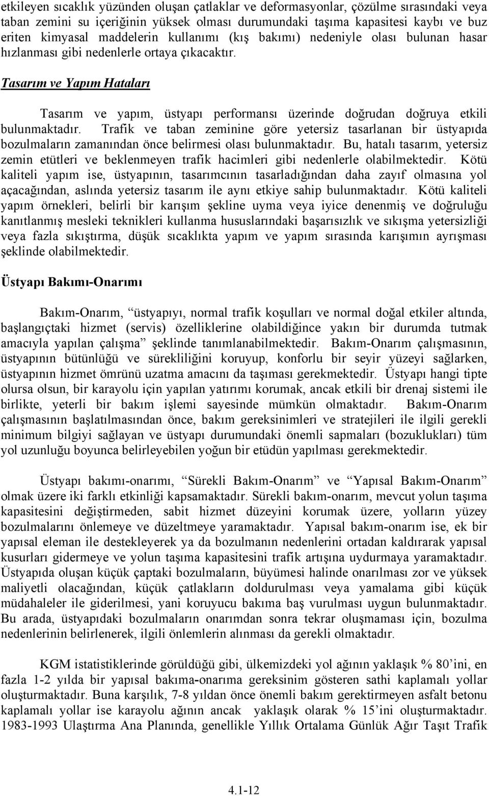 Tasarım ve Yapım Hataları Tasarım ve yapım, üstyapı performansı üzerinde doğrudan doğruya etkili bulunmaktadır.