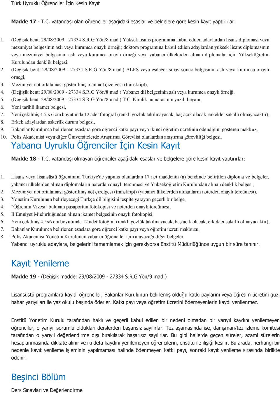 veya mezuniyet belgesinin aslı veya kurumca onaylı örneği veya yabancı ülkelerden alınan diplomalar için Yükseköğretim Kurulundan denklik belgesi, 2. (Değişik bent: 29/08/2009-27334 S.R.G Yön/8.mad.