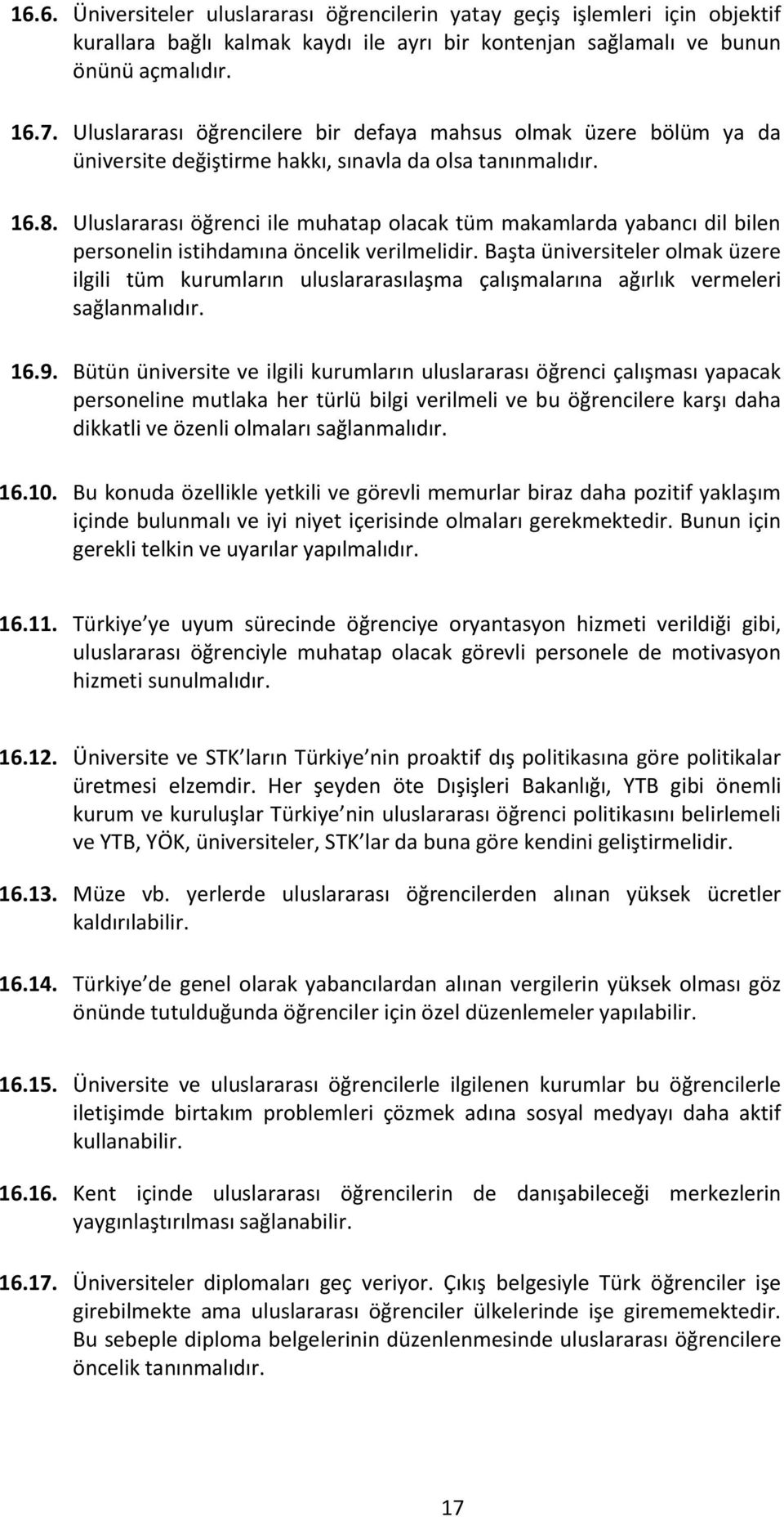 Uluslararası öğrenci ile muhatap olacak tüm makamlarda yabancı dil bilen personelin istihdamına öncelik verilmelidir.