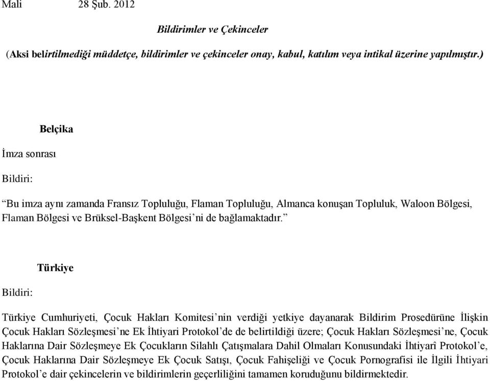 Bildiri: Türkiye Türkiye Cumhuriyeti, Çocuk Hakları Komitesi nin verdiği yetkiye dayanarak Bildirim Prosedürüne İlişkin Çocuk Hakları Sözleşmesi ne Ek İhtiyari Protokol de de belirtildiği üzere;