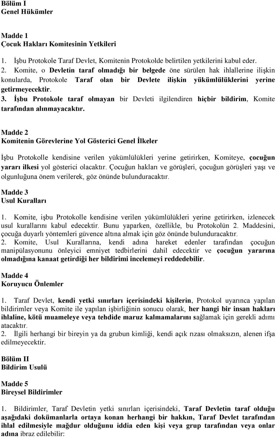 İşbu Protokole taraf olmayan bir Devleti ilgilendiren hiçbir bildirim, Komite tarafından alınmayacaktır.