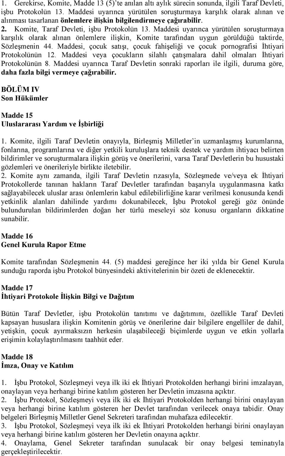 Maddesi uyarınca yürütülen soruşturmaya karşılık olarak alınan önlemlere ilişkin, Komite tarafından uygun görüldüğü taktirde, Sözleşmenin 44.