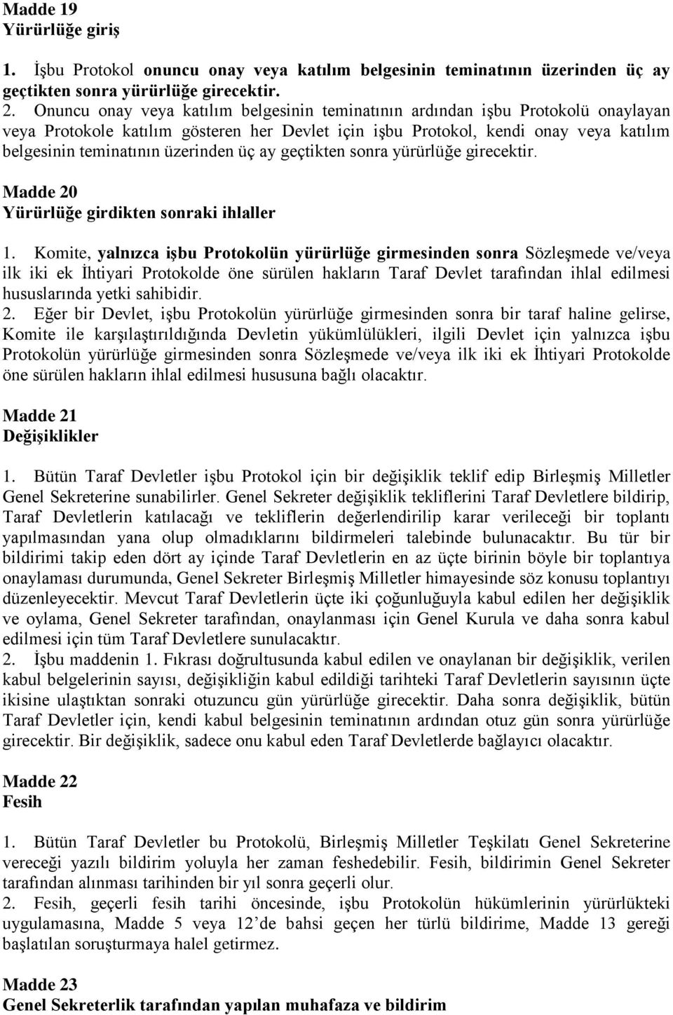 üzerinden üç ay geçtikten sonra yürürlüğe girecektir. Madde 20 Yürürlüğe girdikten sonraki ihlaller 1.