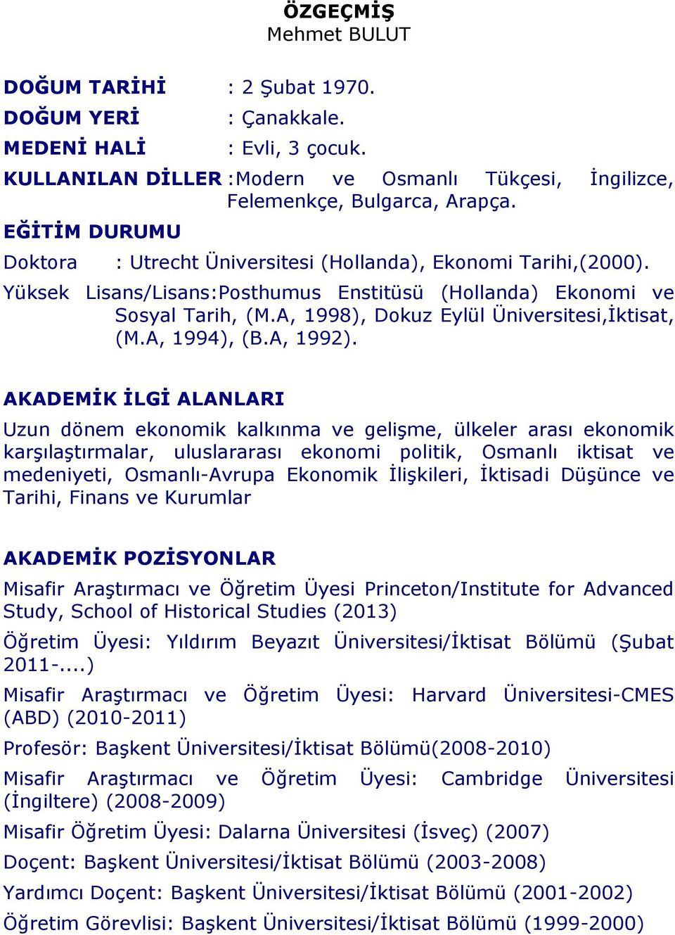 A, 1998), Dokuz Eylül Üniversitesi,İktisat, (M.A, 1994), (B.A, 1992).