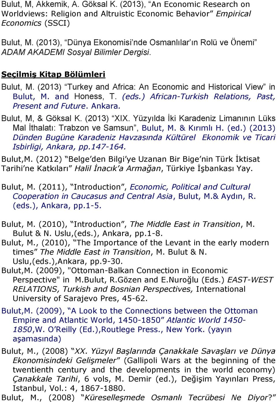 and Honess, T. (eds.) African-Turkish Relations, Past, Present and Future. Ankara. Bulut, M, & Göksal K. (2013) XIX. Yüzyılda İki Karadeniz Limanının Lüks Mal İthalatı: Trabzon ve Samsun, Bulut, M.