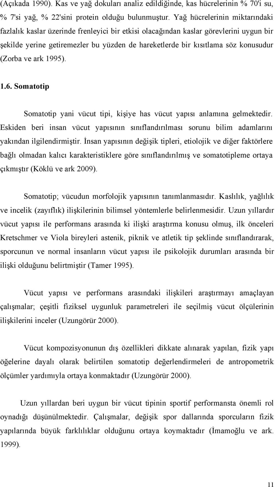 (Zorba ve ark 1995). 1.6. Somatotip Somatotip yani vücut tipi, kişiye has vücut yapısı anlamına gelmektedir.