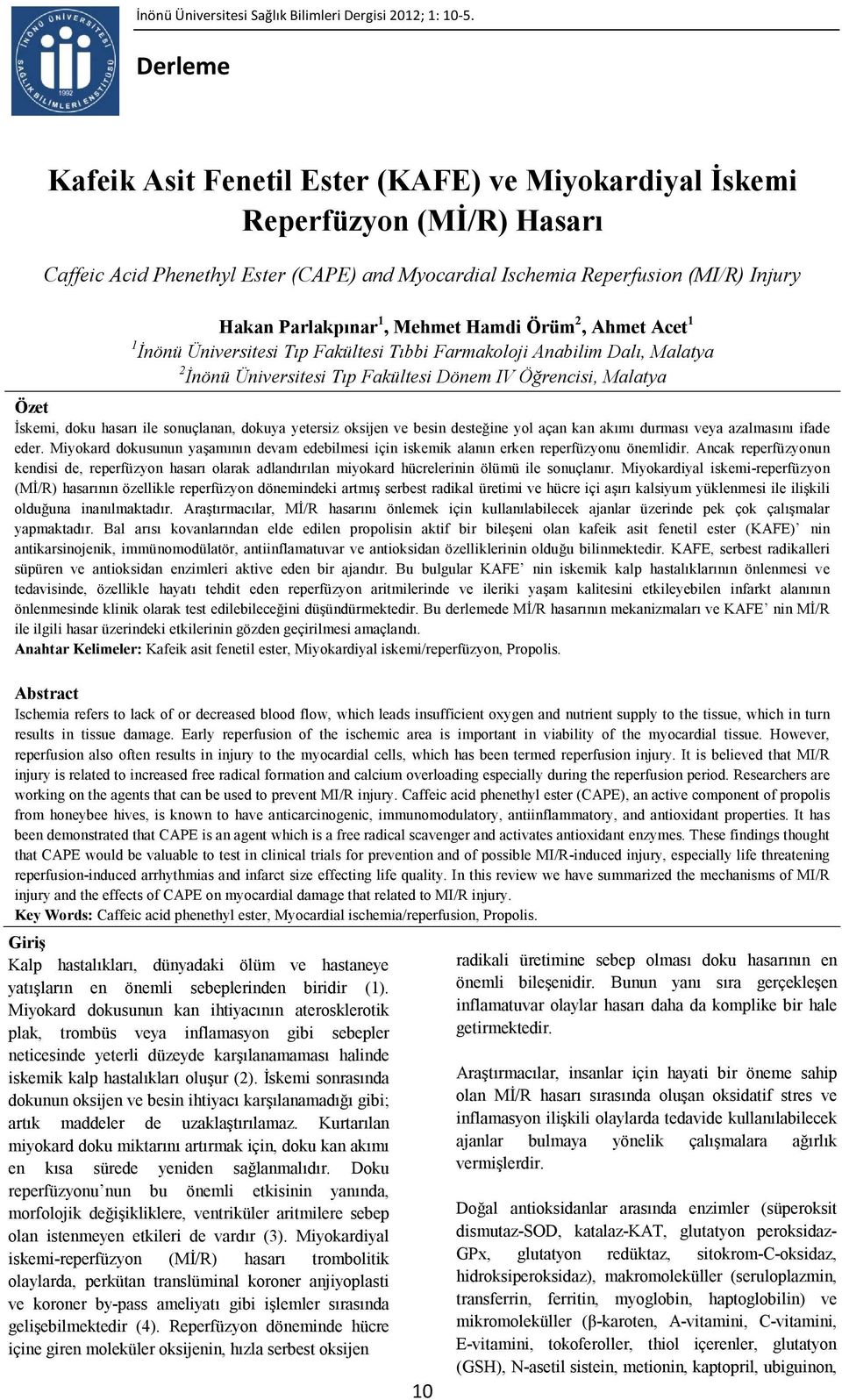 Mehmet Hamdi Örüm 2, Ahmet Acet 1 1 İnönü Üniversitesi Tıp Fakültesi Tıbbi Farmakoloji Anabilim Dalı, Malatya 2 İnönü Üniversitesi Tıp Fakültesi Dönem IV Öğrencisi, Malatya Özet İskemi, doku hasarı