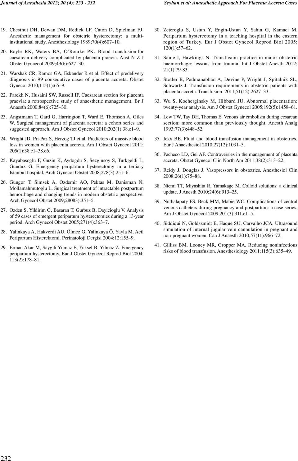 Blood transfusion for caesarean delivery complicated by placenta praevia. Aust N Z J Obstet Gynaecol 2009;49(6):627 30. 21. Warshak CR, Ramos GA, Eskander R et al.