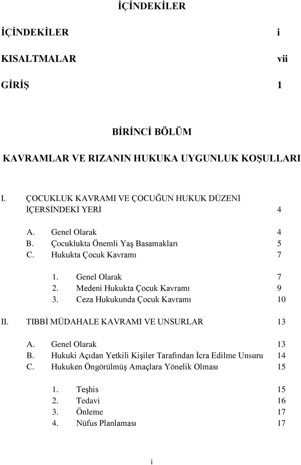 Genel Olarak 7 2. Medeni Hukukta Çocuk Kavramı 9 3. Ceza Hukukunda Çocuk Kavramı 10 II. TIBBĠ MÜDAHALE KAVRAMI VE UNSURLAR 13 A.