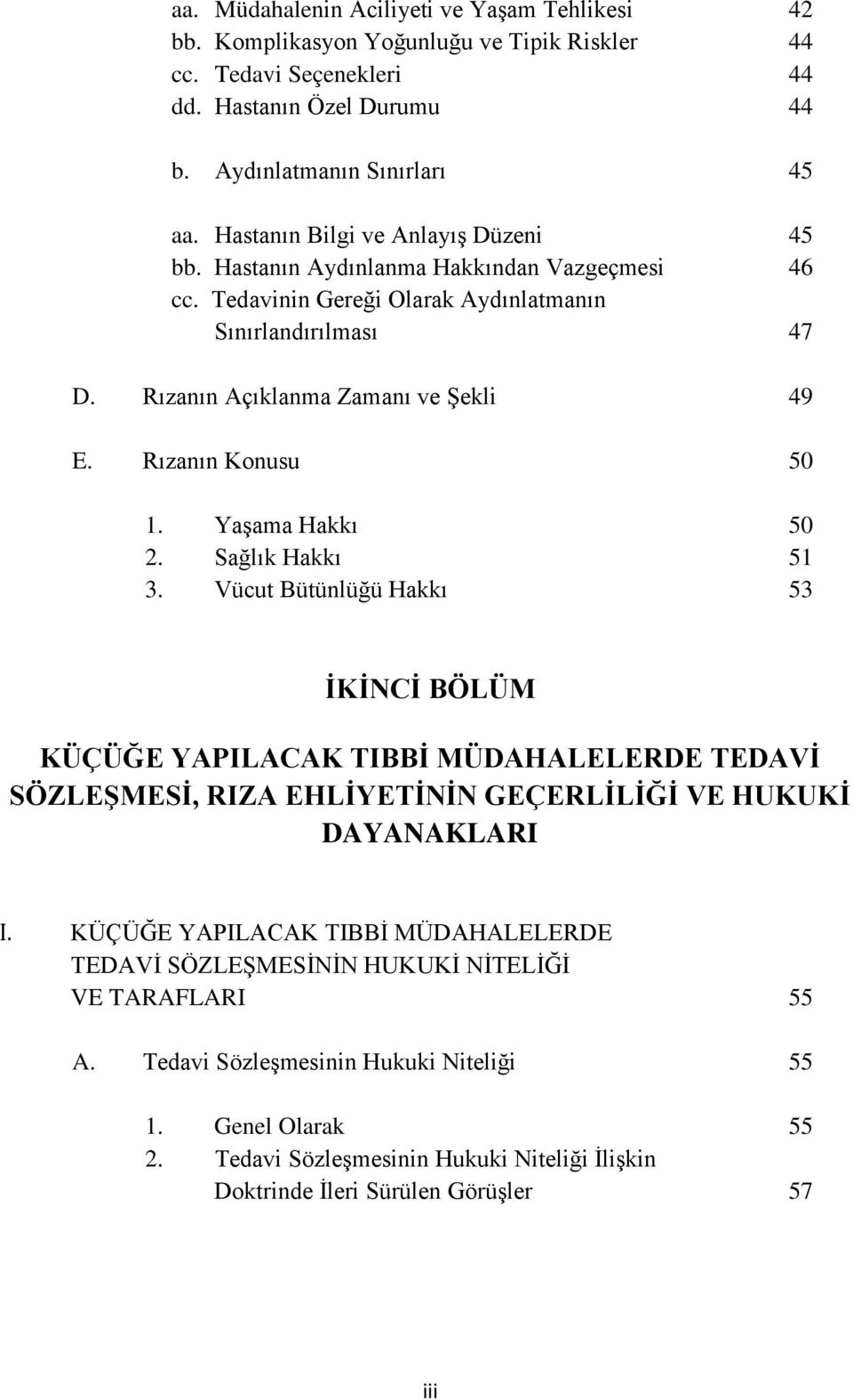 Rızanın Konusu 50 1. YaĢama Hakkı 50 2. Sağlık Hakkı 51 3.