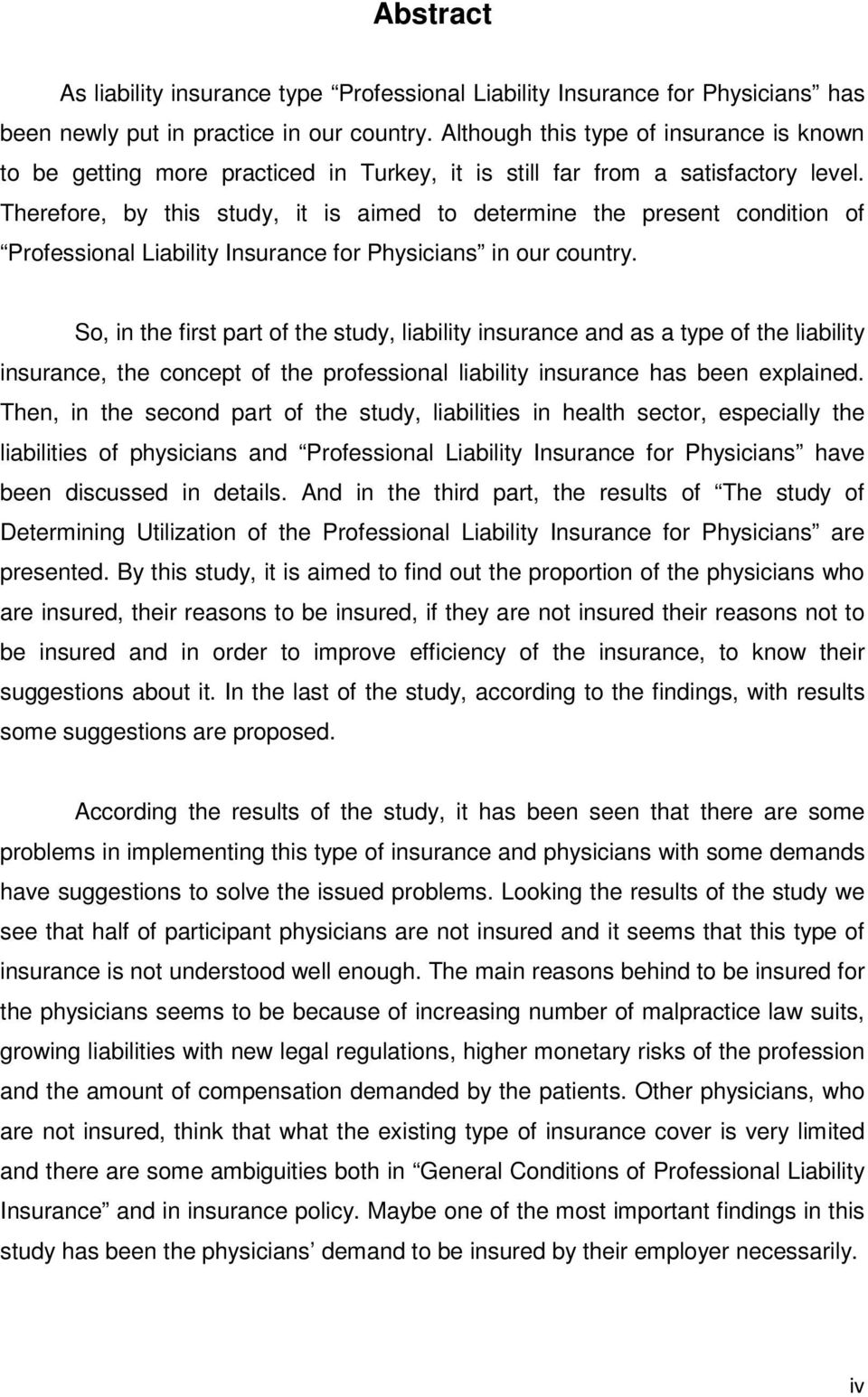 Therefore, by this study, it is aimed to determine the present condition of Professional Liability Insurance for Physicians in our country.